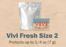 Vivi Fresh - Size 2 62% or 58%